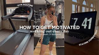 HOW TO GET MOTIVATED: Working Out Every Day \& Staying Consistent | Full Week of Workouts