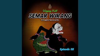 Semar Wirang EPS08, Pt. 1
