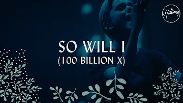 So Will I (100 Billion X) - Hillsong Worship