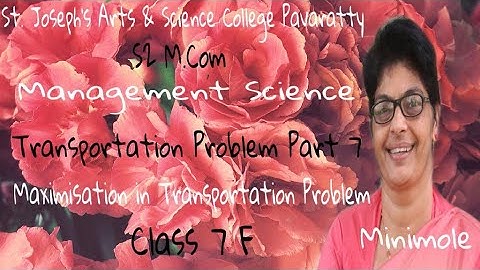S2 M COM MANAGEMENT SCIENCE - MAXIMIZATION IN TRANSPORTATION PROBLEM PART -7 MINIMOLE.M.J. CLASS -7F