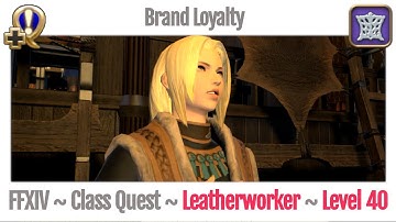 FFXIV Leatherworker Class Quest Level 40 ~ A Realm Reborn ~ Brand Loyalty
