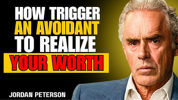 How to Trigger an Avoidant to Finally See Your Worth | Jordan Peterson Motivational Speech