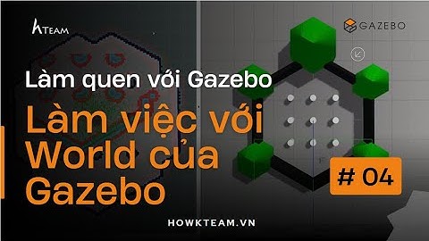 [Làm quen với Gazebo - Python] -  Làm việc với World của Gazebo  - HowKteam.com #howkteam