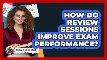 How Do Review Sessions Improve Exam Performance? - Ultimate Study Hacks