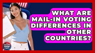 What Are Mail-In Voting Differences In Other Countries - First Time Voter Expert