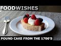 Pound Cake from the 1700's - Food Wishes