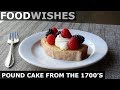 Pound Cake from the 1700's - Food Wishes
