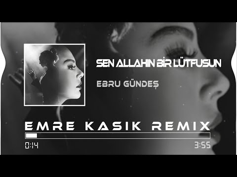 Ebru Gündeş - Sen Allahın Bir Lütfusun ( Emre Kaşık Remix )