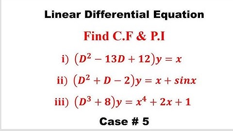 find C.F & P.I of (D^2-13D+12)y=x, (D^2+D-2)y=x+sinx, case 5, Differential equation of higher order