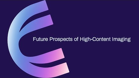 FUTURE PROSPECTS OF HIGH-CONTENT IMAGING