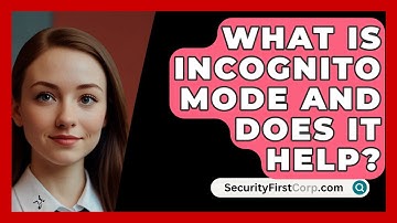What Is Incognito Mode And Does It Help? - SecurityFirstCorp.com