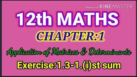 TN - 12th MATHS Chapter: 1.Applications of Matrices and Determinants ( Exercise : 1.3 - 1(i) sum )