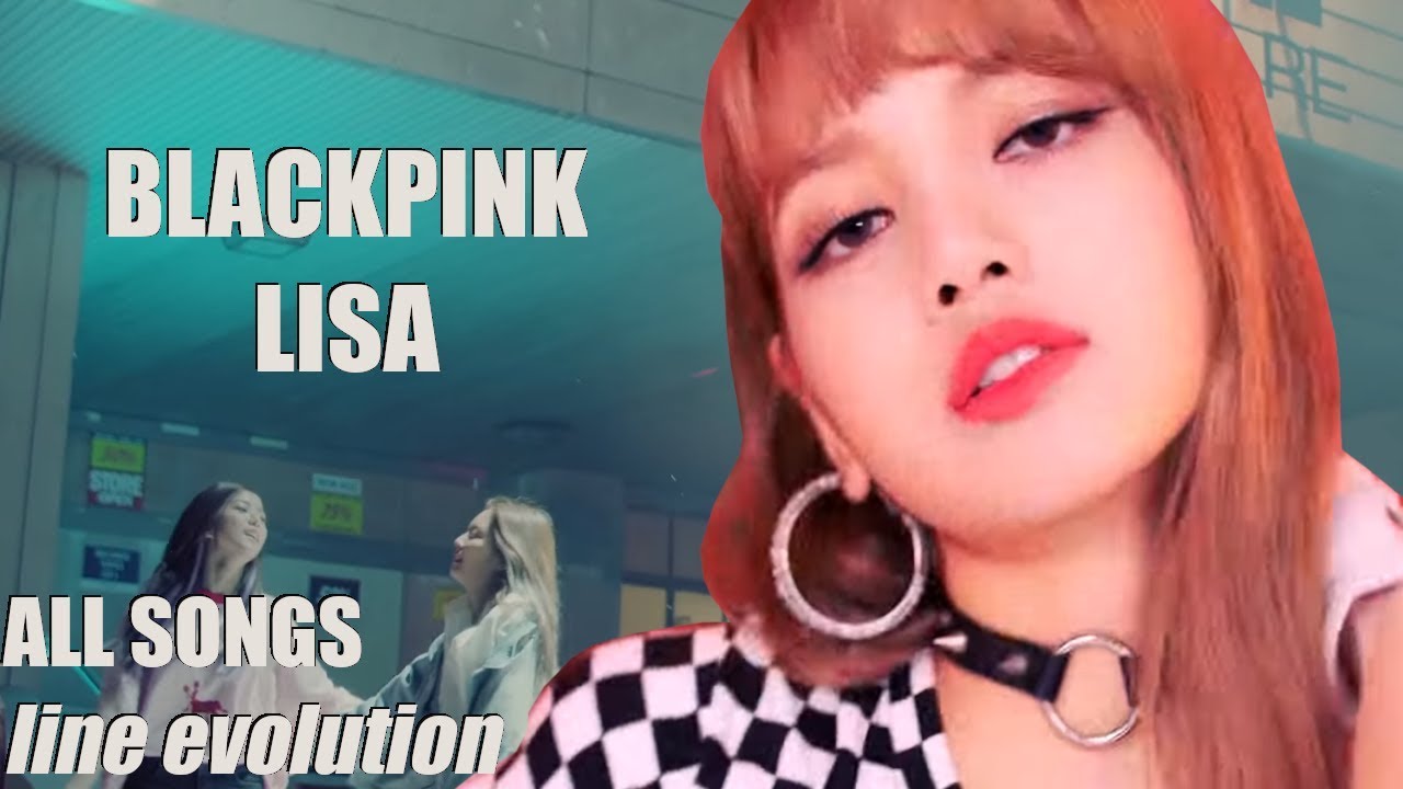 BLACKPINK - LISA (ALL SONGS | Line Evolution) - YouTube