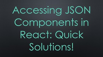 Accessing JSON Components in React: Quick Solutions!