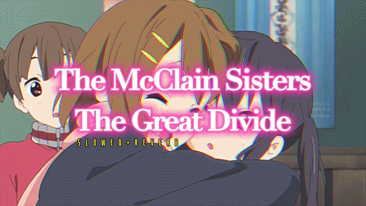 The McClain Sisters~ The Great Divide { s l o w e d + r e v e r b }✨