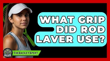 What Grip Did Rod Laver Use? - The Racket Xpert