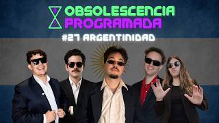 Obsolescencia Programada | #27 LA ARGENTINIDAD (ESPECIAL 25 DE MAYO)