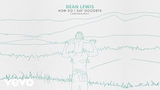 Dean Lewis - How Do I Say Goodbye (Orchestral / Official Audio)