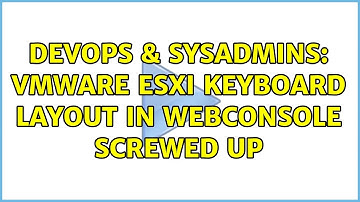 DevOps & SysAdmins: vmware ESXi keyboard layout in webconsole screwed up
