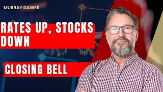 Rates Up, Stocks Down - The Affect of Changing Interest Rate Expectations | The Closing Bell