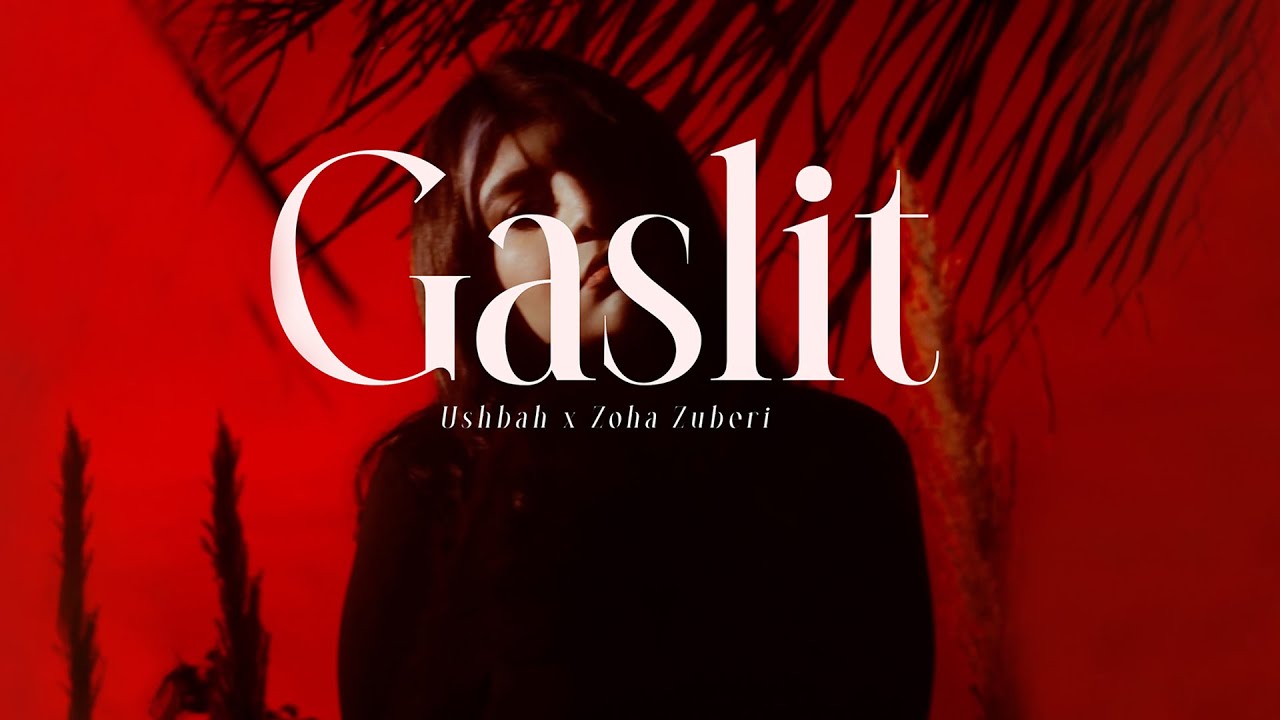 Gaslit – Ushbah X Zoha Zuberi | Official Video