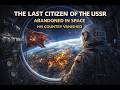 He Was Abandoned in Space When His Country Vanished