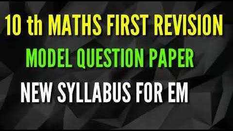 10 th MATHS FIRST REVISION EXAM MODEL QUESTION PAPER NEW SYLLABUS FOR EM