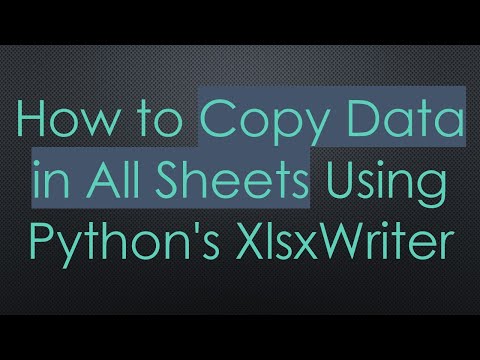 How to Copy Data in All Sheets Using Python's XlsxWriter