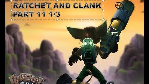 ratchet and clank part 11 1/3