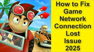How to Fix Beach Buggy Racing Game Network Connection Lost Issue 2025