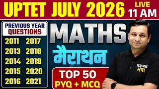UPTET July 2026 Maths Marathon | Top 50 PYQs & MCQs Practice Class