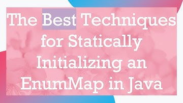 The Best Techniques for Statically Initializing an EnumMap in Java