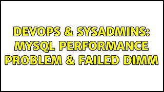 DevOps & SysAdmins: Mysql performance problem & Failed DIMM (2 Solutions!!) Net Worth