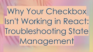 Why Your Checkbox Isn't Working in React: Troubleshooting State Management