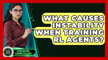 What Causes Instability When Training RL Agents? - AI and Machine Learning Explained
