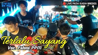 TERLALU SAYANG voc. FAHMI PPM VERSI LANANG | PUTRA PAI'MUDA | BOCAH PROXENYOL BREBES 2022