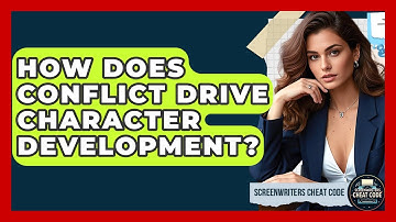 How Does Conflict Drive Character Development? - Screenwriter