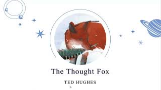 The Thought Fox  - Ted Hughes
