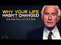 The Real Reason Your Life Hasn't Changed | Jim Rohn Motivation