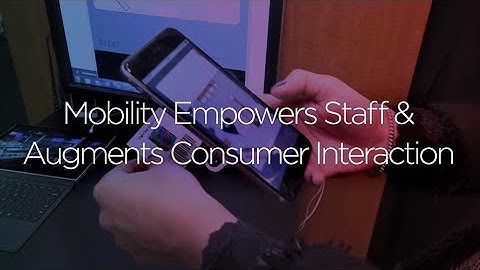 Mobility Empowers Staff and Augments Consumer Interaction