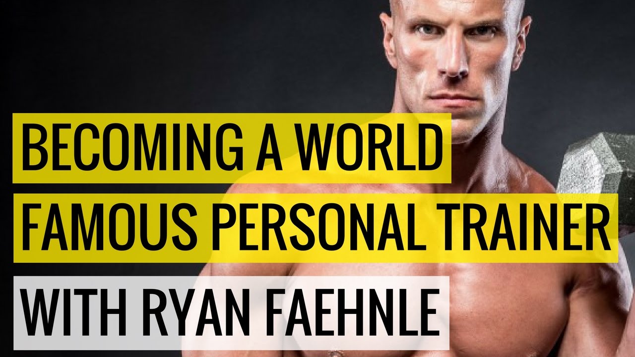 A World Famous Personal Trainer With Ryan Faehnle YouTube