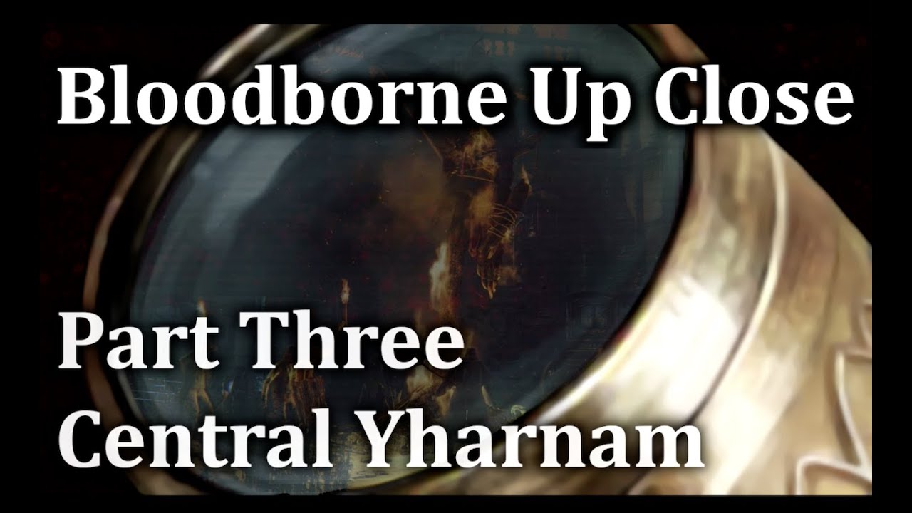 Bloodborne Up Close [REBORN] Episode 3 - Central Yharnam