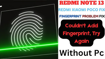 REDMI NOTE 13 FINGERPRINT PROBLEM FIX REDMI XIAOMI POCO FIX FINGERPRINT WITHOUT PC