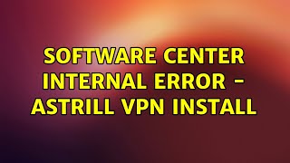 Ubuntu: Software Center Internal Error - Astrill VPN install screenshot 4