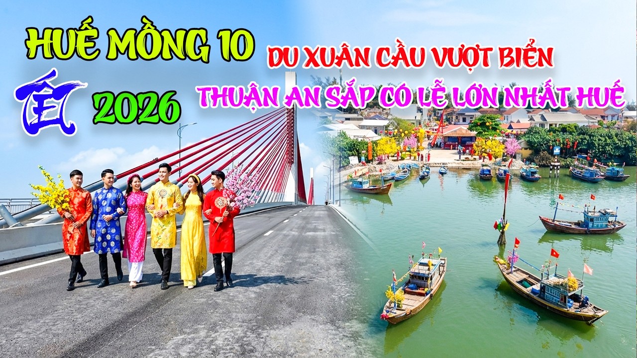 Huế hôm nay Mồng 10 Tết Bính Ngọ 2026 Du Xuân cầu vượt biển Thuận An trước lễ Cầu Ngư lớn nhất Huế
