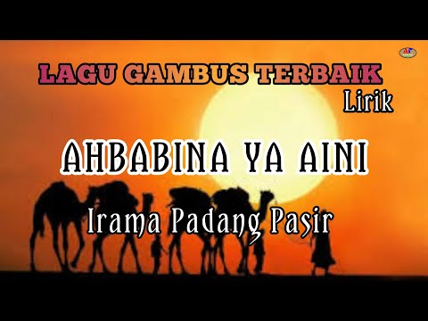 LAGU GAMBUS TERBAIK AHBABINA YA AINI IRAMA PADANG PASIR (lirik)