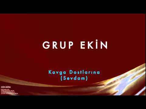 Grup Ekin - Kavga Dostlarına (Sevdam) [ Gün Bizim © 1993 Kalan Müzik ]