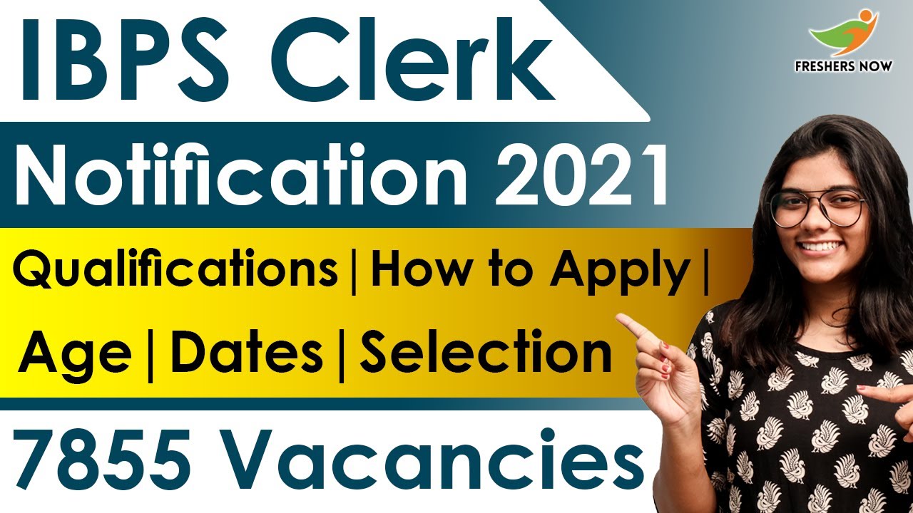 IBPS Clerk 2021 Notification | 7855 Posts | Qualifications | Salary | Age | Application Form 2021