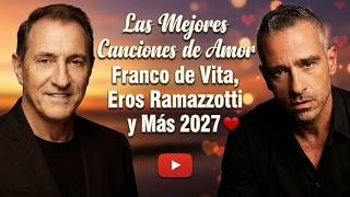 Las Mejores Canciones de Amor de Franco de Vita, Eros Ramazzotti y Más 2027 ❤️