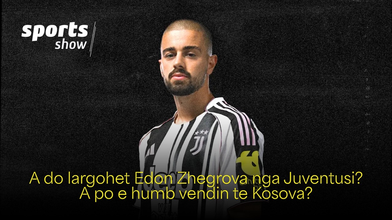 A do largohet Edon Zhegrova nga Juventusi? A po e humb vendin te Kosova?